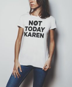 Kvinna Shirtstore | Not Today Karen Girly Tee