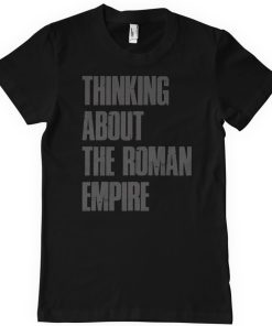 Mann Shirtstore | Thinking About The Roman Empire T-Shirt Black