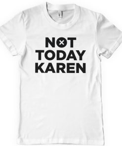 Mann Shirtstore | Not Today Karen T-Shirt