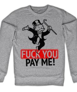 Mann Shirtstore | Fuck You - Pay Me Sweatshirt
